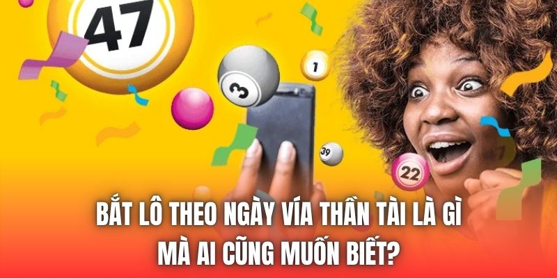 Bắt Lô Theo Ngày Vía Thần Tài Là Gì Mà Ai Cũng Muốn Biết?