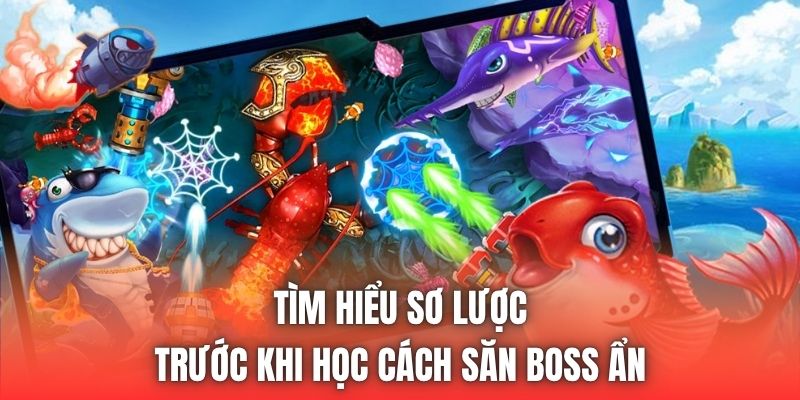 Tìm hiểu sơ lược trước khi học cách săn boss ẩn